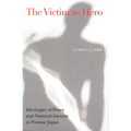 Victim as Hero: Ideologies of Peace and National Identity in Postwar Japan - Paperback