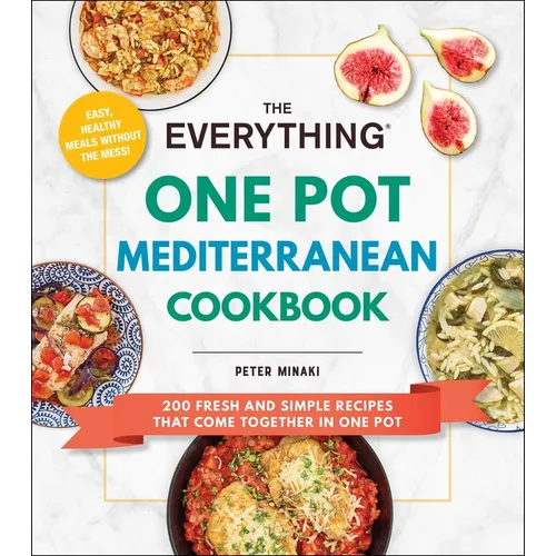 The Everything One Pot Mediterranean Cookbook: 200 Fresh and Simple Recipes That Come Together in One Pot - Paperback