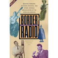 Border Radio: Quacks, Yodelers, Pitchmen, Psychics, and Other Amazing Broadcasters of the American Airwaves, Revised Edition - Paperback