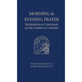 Morning and Evening Prayer: Meditations and Catechesis on Psalms and Canticles - Hardcover