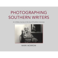 Photographing Southern Writers: An Unlikely Journey to the Soul of Southern Literature - Paperback