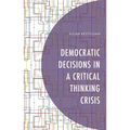 Democratic Decisions in a Critical Thinking Crisis - Hardcover