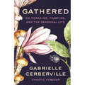 Gathered: On Foraging, Feasting, and the Seasonal Life - Hardcover