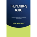 The Mentor's Guide: Fostering Meaningful Educational Relationships - Paperback