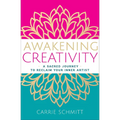 Awakening Creativity: A Sacred Journey to Reclaim Your Inner Artist - Paperback
