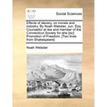 Effects of slavery, on morals and industry. By Noah Webster, Jun. Esq. Counsellor at law and member of the Connecticut Society for ehe [sic] Promotion - Paperback