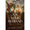 Ask Your Husband: A Wife's Guide to True Femininity - Hardcover