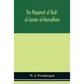 The Maqamat of Badi' al-Zamán al-Hamadhani Translated from the Arabic with an introduction and notes historical and grammatical - Paperback