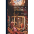The Work Of Raffael - Paperback