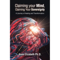 Claiming your Mind, Claiming Your Sovereignty: A Journey of Healing and Transformation - Paperback