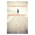 Citizens of Heaven--Residents of Earth - Paperback
