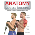 Anatomy of Muscle Building: A Trainer's Guide to Increasing Muscle Mass - Paperback