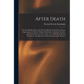 After Death: Or, Disembodied Man. the World of Spirits; Its Location, Extent, Appearance; the Route Thither; Inhabitants; Customs, - Paperback