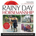 Rainy Day Horsemanship: 50 Exercises to Do with Your Horse When You Can't Ride - Hardcover