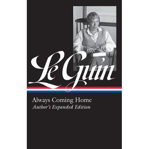 Ursula K. Le Guin: Always Coming Home (Loa #315): Author's Expanded Edition - Hardcover