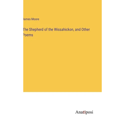 The Shepherd of the Wissahickon, and Other Poems - Hardcover