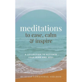 Meditations to Ease, Calm, and Inspire: A Collection to Activate Your Mind and Soul - Paperback