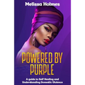 Powered by Purple: A Guide to Self Healing and Understanding Domestic Violence - Paperback