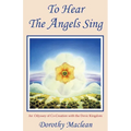 To Hear the Angels Sing: An Odyssey of Co-Creation with the Devic Kingdom - Paperback