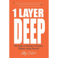 1 Layer Deep: The Guide to Winning in Business Without Losing Yourself - Hardcover