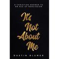 It's Not About Me: A Christian Answer To An Age Of Narcissism - Paperback