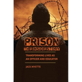 Prison: The Inside Story: Transforming Lives as an Officer and Educator - Paperback