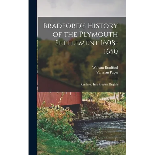 Bradford's History of the Plymouth Settlement 1608-1650: Rendered Into Modern English - Hardcover
