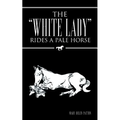 The "White Lady" Rides a Pale Horse - Paperback