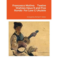Francesco Molino: Twelve Waltzes Opus 9 and Five Rondo For Low G Ukulele - Paperback
