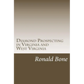 Diamond Prospecting in Virginia and West Virginia: Origin of the Punch Jones Diamond Found and Theory of Diamond Formation - Paperback