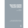 Military Power and Politics in Black Africa - Paperback