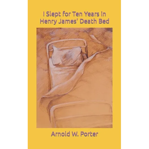 I Slept for Ten Years in Henry James' Death Bed - Paperback