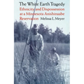 The White Earth Tragedy: Ethnicity and Dispossession at a Minnesota Anishinaabe Reservation, 1889-1920 - Paperback