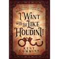 I Want To Be Like HOUDINI! - Hardcover