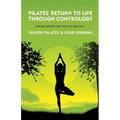 Pilates' Return to Life Through Contrology: Revised Edition for the 21st Century: Revised Edition for the 21st Century by Joseph Pilates and Judd Robb - Paperback