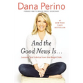 And the Good News Is...: Lessons and Advice from the Bright Side - Hardcover