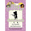 Girl Power Guidebook for Parents and Instructors: The Program, Strategies, and Insights that Transform and Empower Girls - Paperback