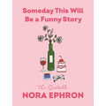Someday This Will Be a Funny Story: The Quotable Nora Ephron - Hardcover