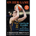 On Her Game: Caitlin Clark and the Revolution in Women's Sports - Hardcover