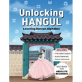 Unlocking Hangul - Learning Korean Alphabet: All-in-One Textbook to Learn Korean Language from Zero with Fluent Pronunciation Practice & Writing Hangu - Paperback
