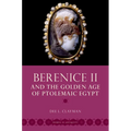 Berenice II and the Golden Age of Ptolemaic Egypt - Paperback