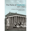 The Parks of Nashville: A History of the Board of Parks and Recreation (1897-1984) - Hardcover