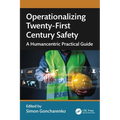 Operationalizing Twenty-First Century Safety: A Humancentric Practical Guide - Paperback
