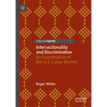 Intersectionality and Discrimination: An Examination of the U.S. Labor Market - Hardcover