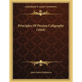 Principles Of Persian Caligraphy (1844) - Paperback