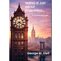 TIMING IS JUST ABOUT EVERYTHING (in business and in life) - Hardcover