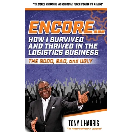 ENCORE...How I Survived And Thrived In The Logistics Business - Hardcover