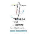 El triángulo de la felicidad: Serie El Equilibrista: Vol. I - Paperback
