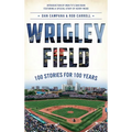 Wrigley Field: 100 Stories for 100 Years - Hardcover