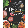 Type 1 diabetes cookbook for kids: Nourishing Low-Carb, Low-Sugar Delights That Makes Healthy Eating Irresistible For Kids - Paperback